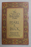 THE CHILD WHO NEVER GREW by PEARL S. BUCK , foreword by JAMES A . MICHENER , 1992