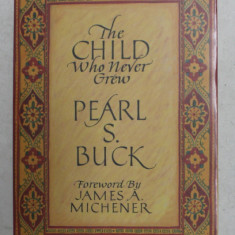 THE CHILD WHO NEVER GREW by PEARL S. BUCK , foreword by JAMES A . MICHENER , 1992