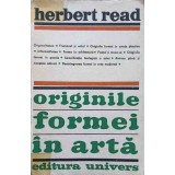 ORIGINILE FORMEI IN ARTA-HERBERT READ-188849
