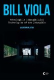 Bill Viola Tehnologiile Intangibilului Paperback brosat Valentina Valentini