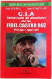 C.I.A. TENTATIVELE DE ASASINARE ALE LUI FIDEL CASTRO RUZ - PLANUL SECRET de EMIL STRAINU si IOANA VOSTINARU , 2016