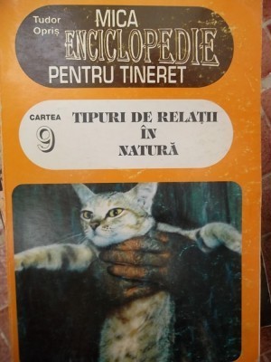 T. Opris - Tipuri de relații &amp;icirc;n natură ( Mica enciclopedie pt tineret 9 ) foto
