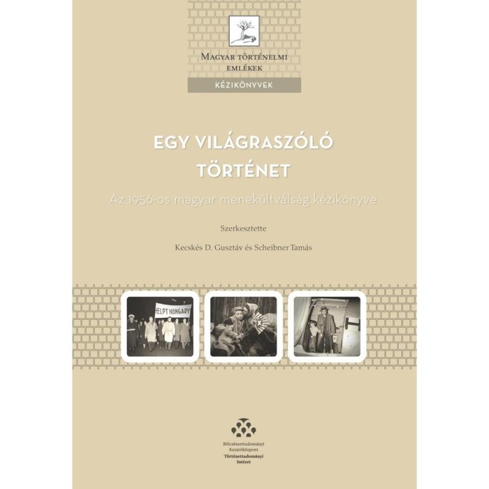 Egy vil&aacute;grasz&oacute;l&oacute; t&ouml;rt&eacute;net - Az 1956-os magyar menek&uuml;ltv&aacute;ls&aacute;g t&ouml;rt&eacute;nete - Kecsk&eacute;s D. Guszt&aacute;v