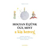 Hogyan &eacute;lj&uuml;nk &uacute;gy, mint a kis herceg - St&eacute;phane Garnier