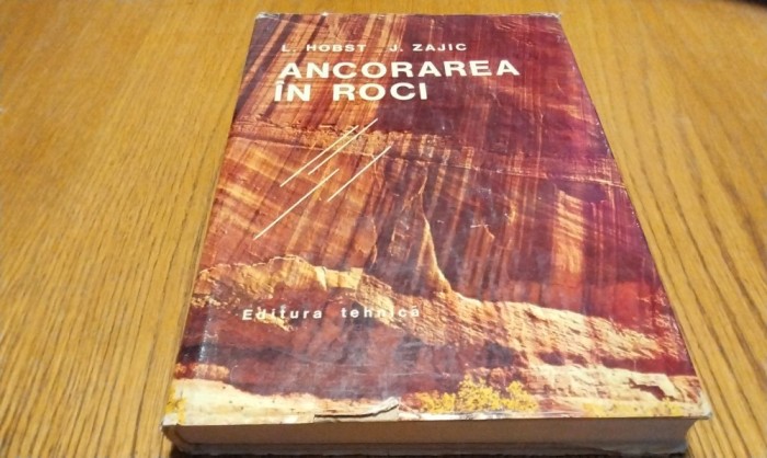 ANCORAREA IN ROCI - L. Hobst, J. Zajic - Tehnica, 1981, 332 p.