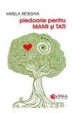 Pledoarie pentru mami si tati - Mirela Retegan