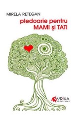 Pledoarie pentru mami si tati - Mirela Retegan, Universul Juridic