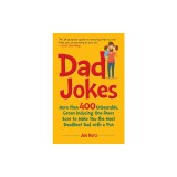 Dad Jokes: More Than 400 Unbearable, Groan-Inducing One-Liners Sure to Make You the Deadliest Dad with a Pun