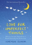 Love for Imperfect Things | Haemin Sunim, Penguin Books Ltd