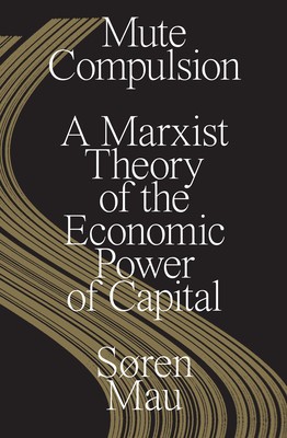 Mute Compulsion: A Marxist Theory of the Economic Power of Capital foto