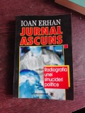 JURNAL ASCUNS, RADIOGRAFIA UNEI SINUCIDERI POLITICE - IOAN ERHAN