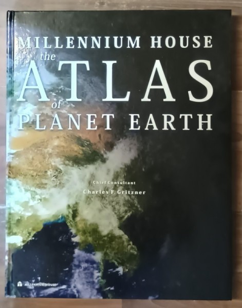 MILLENNIUM HOUSE , THE ATLAS OF PLANET EARTH by chief consultant CHARLES F. GRITZNER , 2011