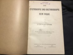 carte limba germana Cystoskopie und Urethroskopie beim Weibe de Dr Richard Knorr anul 1908 / 288 pagini cu imagini
