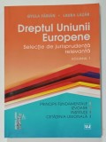 DREPTUL UNIUNII EUROPENE , SELECTIE DE JURISPRUDENTA RELEVANTA , VOLUMUL I de GYULA FABIAN si LAURA LAZAR , 2017