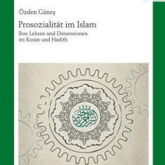 Prosozialitaet Im Islam: Ihre Lehren Und Dimensionen Im Koran Und Hadith