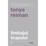 Limbajul trupului. Cum sa ai succes atat in planul profesional, cat si in cel personal. Ed a II a,Tonya Reiman, Curtea Veche