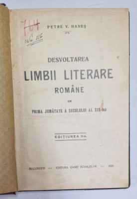 DESVOLTAREA LIMBII LITERARE ROMANE IN PRIMA JUMATATE A SEC. XIX - lea , ED. a - II - a de PETRE V. HANES , 1926 foto