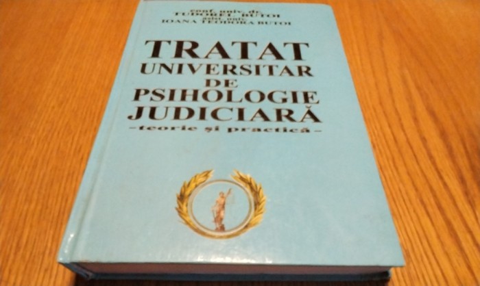 TRATAT UNIVERSITAR DE PSIHOLOGIE JUDICIARA - Tudorel Butoi - 2006, 466 p.