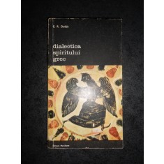 E. R. DODDS - DIALECTICA SPIRITULUI GREC