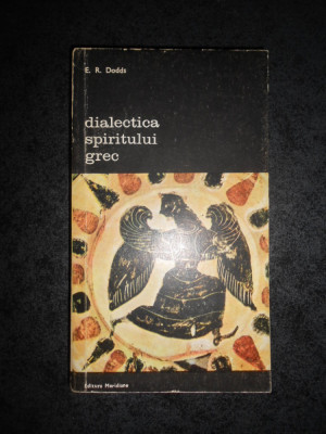 E. R. DODDS - DIALECTICA SPIRITULUI GREC foto