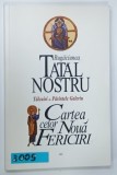 RUGACIUNEA TATAL NOSTRU , TALCURI de PARINTELE GALERIU , CARTEA CELOR NOUA FERICIRI , 2009