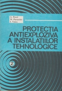 Protectia antiexploziva a instalatiilor tehnologice, Volumul 2 foto