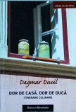 Dor de Casa, Dor de Duca - Itinerare Culinare, Dagmar Dusil, Gastronomie, Retete din Lume, 2018, Limba Romana