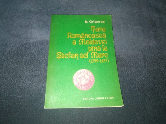 N GRIGORAS - TARA ROMANEASCA A MOLDOVEI PANA LA STEFAN CEL MARE 1359 1457