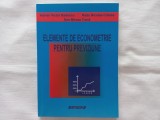 ELEMENTE DE ECONOMETRIE PENTRU PREVIZIUNE - ADRIAN VICTOR BADESCU, RADU NICOLAE CRISTEA, DAN MIRCEA TRANA