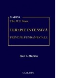 Marino ICU Book. Terapie Intensiva. Principii fundamentale - Paul L. Marino