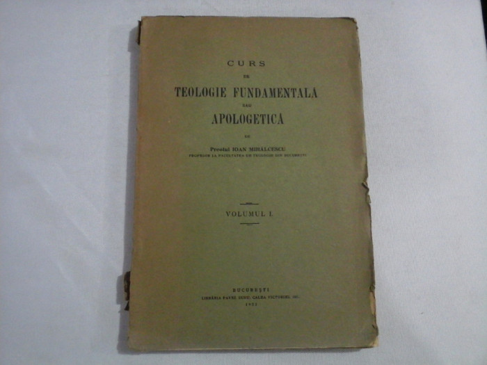 CURS DE TEOLOGIE FUNDAMENTALA SAU APOLOGETICA - Ioan Mihalcescu - volumul 1 - 1932