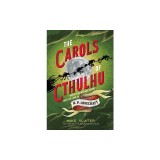 The Carols of Cthulhu: Horrifying Holiday Hymns from the Lore of H. P. Lovecraft