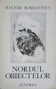 Nordul Obiectelor - Ioanid Romanescu - Editura Junimea 1979 - Poezie Rom&acirc;nească cu Dedicație