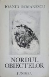 Nordul Obiectelor - Ioanid Romanescu - Editura Junimea 1979 - Poezie Rom&acirc;nească cu Dedicație