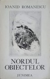 NORDUL OBIECTELOR (CU DEDICATIA AUTORULUI)-IOANID ROMANESCU