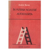 Andrei Barna - In puterea noastra - autoeducatia - 128703