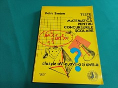 TESTE DE MATEMATICĂ PENTRU CONCURSURILE ȘCOLARE * CLASELE A VI-A, A VII-A ȘI A VIII-A * PETRE SIMION / N