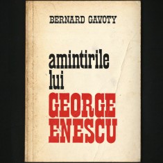 AMINTIRILE LUI GEORGE ENESCU - BERNARD GAVOTY - EDITURA MUZICALĂ