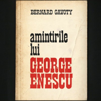 AMINTIRILE LUI GEORGE ENESCU - BERNARD GAVOTY - EDITURA MUZICALĂ foto
