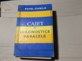 CAIET DE DIAGNOSTICE PARALELE - PAVEL CHIRILA, ED MEDICALA 1983, 167 PAG