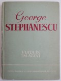 George Stephanescu. Viata in imagini &ndash; Gabriel Stephanescu - Biografii, Memorii, Jurnale, Alcor, Romana