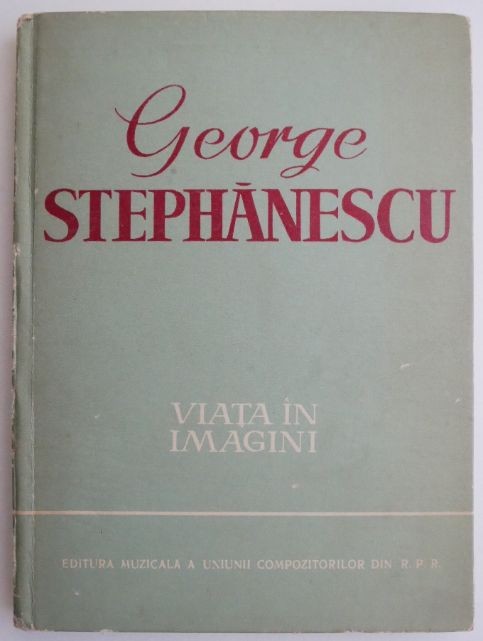 George Stephanescu. Viata in imagini &ndash; Gabriel Stephanescu