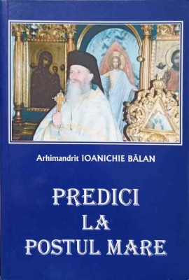 PREDICI LA POSTUL MARE-ARHIMANDRIT IOANICHIE BALAN-264590 foto