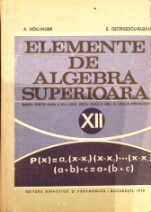 ELEMENTE DE ALGEBRA SUPERIOARA. MANUAL PENTRU CLASA A XII-A LICEU, SECTIA REALA SI ANUL IV, LICEE DE SPECIA-260749 foto