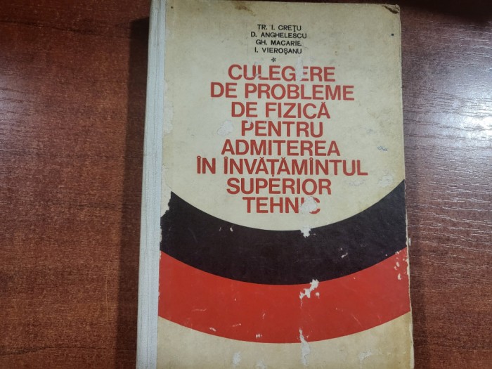 Culegere de probleme de fizica - Tr.I.Cretu,D.Anghelescu,Gh.Macarie,I.Vierosanu