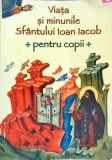 Viata si Minunile Sfantului Ioan Iacob - Carte Copii, Crestinism, Colectiv, Editura Publister, 230 pagini, 2012