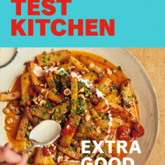Ottolenghi Test Kitchen: Extra Good Things: Bold, Vegetable-Forward Recipes Plus Homemade Sauces, Condiments, and More to Build a Flavor-Packed Pantry