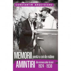 Memorii Pentru Cei De Maine, Amintiri din Vremea Celor de Ieri (1924 - 1930) Vol. 5 - Constantin Argetoianu