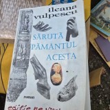 SARUTA PAMANTUL ACESTA - ILEANA VULPESCU CU DEDICATIA AUTOAREI