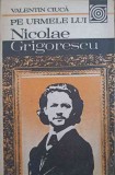 PE URMELE LUI NICOLAE GRIGORESCU (CU DEDICATIA AUTORULUI CATRE PICTORUL VAL GHEORGHIU)-VALENTIN CIUCA-252778